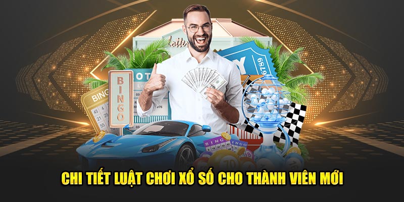 Chi tiết luật chơi xổ số cho thành viên mới