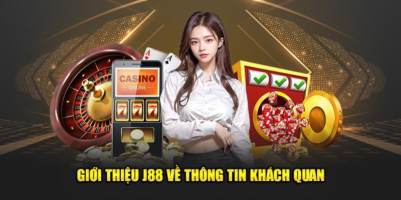 Giới thiệu J88 về thông tin khách quan