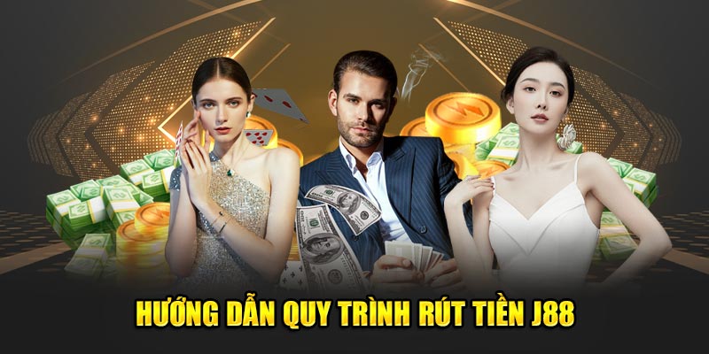 Hướng dẫn quy trình rút tiền J88