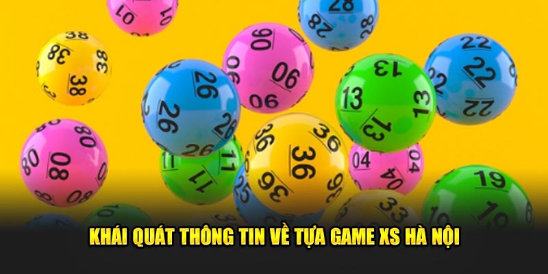 Khái quát thông tin về tựa game XS Hà Nội