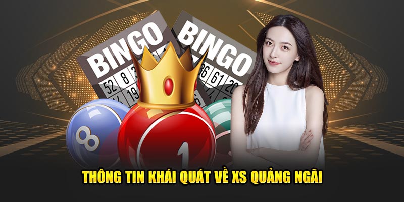 Thông tin khái quát về XS Quảng Ngãi