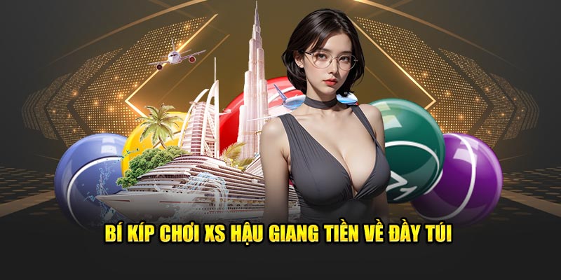 Bí kíp chơi XS Hậu Giang tiền về đầy túi