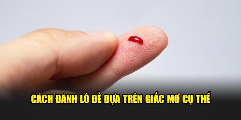 Cách đánh lô đề dựa trên giấc mơ cụ thể