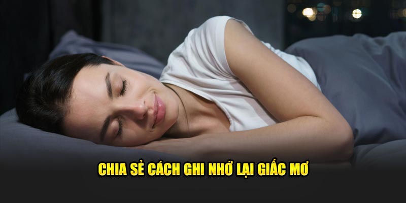 Chia sẻ cách ghi nhớ lại giấc mơ