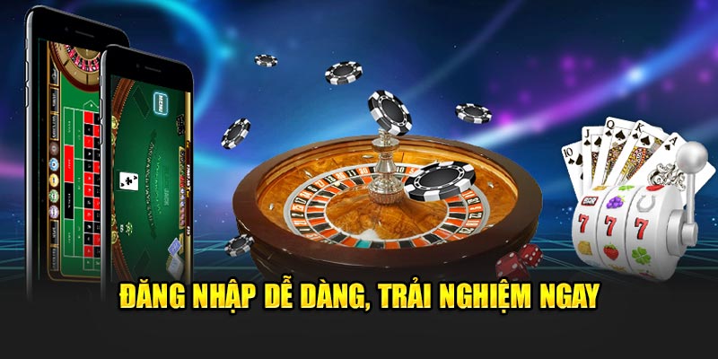 Đăng nhập dễ dàng, trải nghiệm ngay