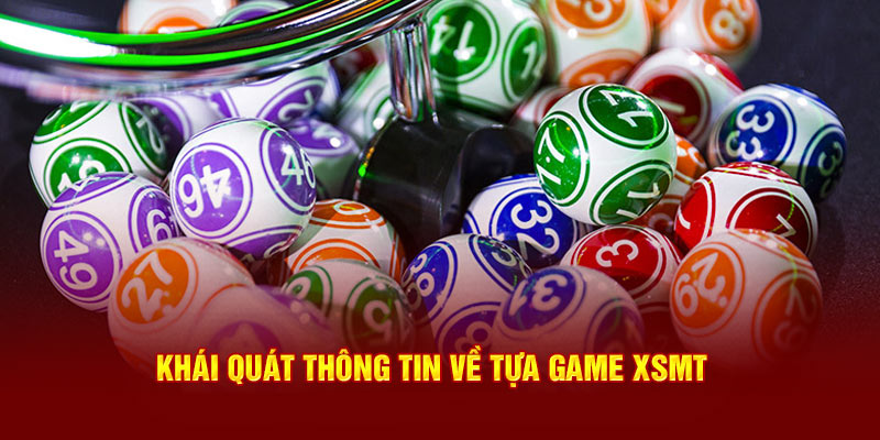 Khái quát thông tin về tựa game xsmt