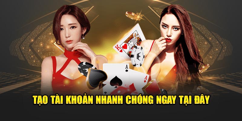 Tạo tài khoản nhanh chóng ngay tại đây