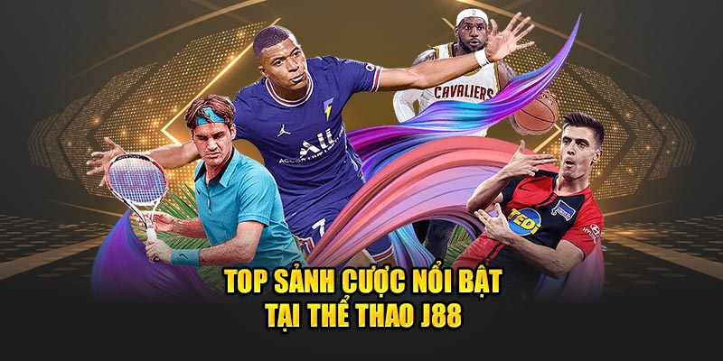 Top sảnh cược nổi bật tại thể thao J88